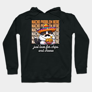 Nacho Problem Here! Funny Mexican Cat Loves Nachos Hoodie